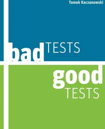 Bad Tests, Good Tests - Tomek Kaczanowski