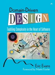Domain-Driven Design: Tackling Complexity in the Heart of Software - Eric Evans