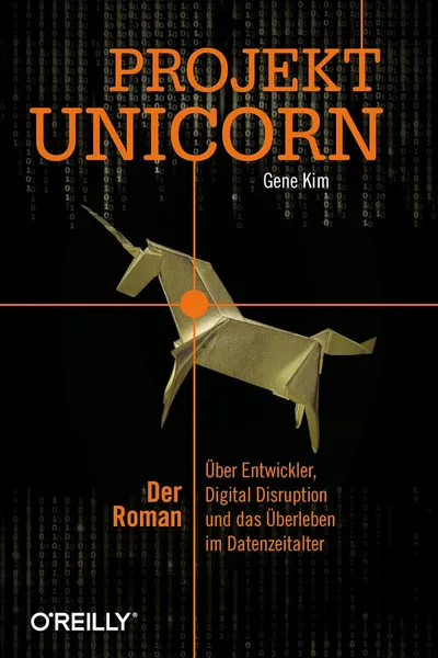 Projekt Unicorn: Der Roman über Entwickler, Digital Disruption und das Überleben im Datenzeitalter - Gene Kim