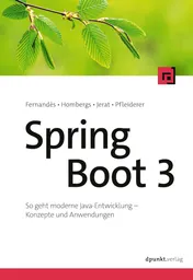 Spring Boot 3: So geht moderne Java-Entwicklung – Konzepte und Anwendungen - François Fernandès, Tom Hombergs, Benedikt Jerat, Florian Pfleiderer