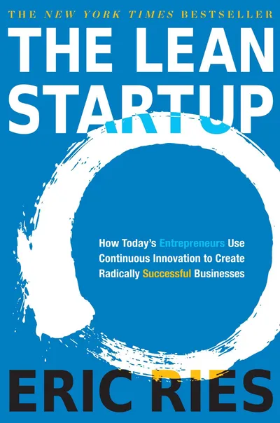 The Lean Startup: How Today’s Entrepreneurs Use Continuous Innovation to Create Radically Successful Businesses - Eric Ries