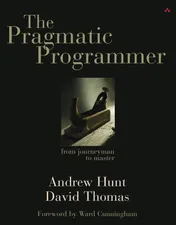The Pragmatic Programmer: From Journeyman to Master - Andrew Hunt, David Thomas