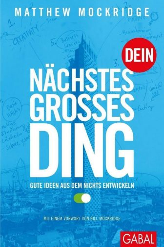 Dein nächstes großes Ding: Gute Ideen aus dem Nichts entwickeln - Matthew Mockridge