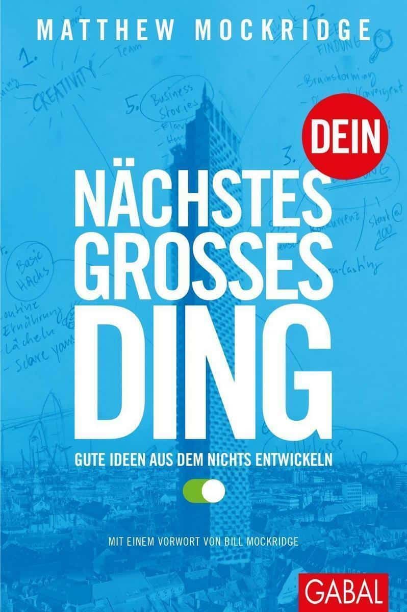 Dein nächstes großes Ding: Gute Ideen aus dem Nichts entwickeln - Matthew Mockridge