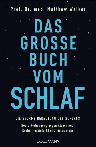 Das große Buch vom Schlaf: Die enorme Bedeutung des Schlafs – Beste Vorbeugung gegen Alzheimer, Krebs, Herzinfarkt und vieles mehr - Prof. Dr. med. Matthew Walker