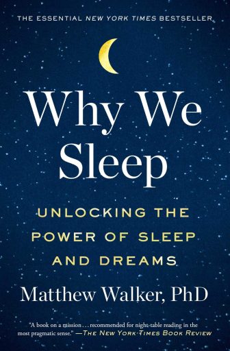 Why We Sleep: Unlocking the Power of Sleep and Dreams - Matthew Walker, PhD