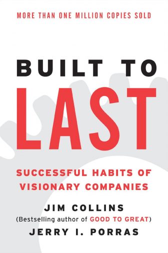 Built to Last: Successful Habits of Visionary Companies - Jim Collins and Jerry Porras