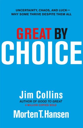 Great by Choice: Uncertainty, Chaos and Luck – Why Some Thrive Despite Them All - Jim Collins and Morten T. Hansen