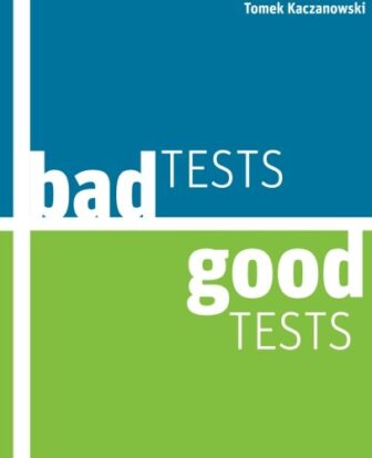 Bad Tests, Good Tests - Tomek Kaczanowski
