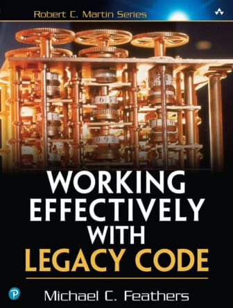 Working Effectively with Legacy Code - Michael C. Feathers