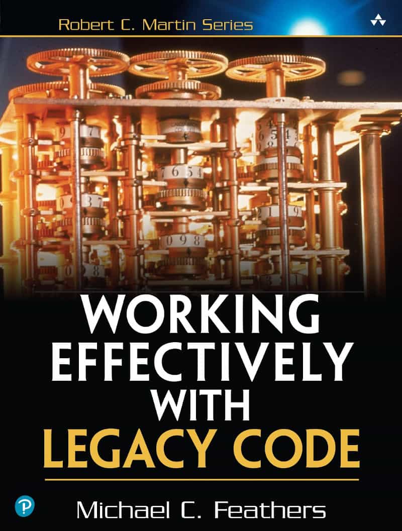Working Effectively with Legacy Code - Michael C. Feathers