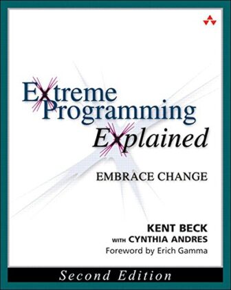 Extreme Programming Explained: Embrace Change - Kent Beck and Cynthia Andres