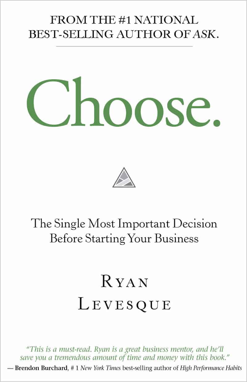 Choose: The Single Most Important Decision Before Starting Your Business - Ryan Levesque