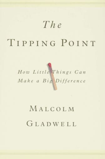 The Tipping Point: How Little Things Can Make a Big Difference - Malcolm Gladwell