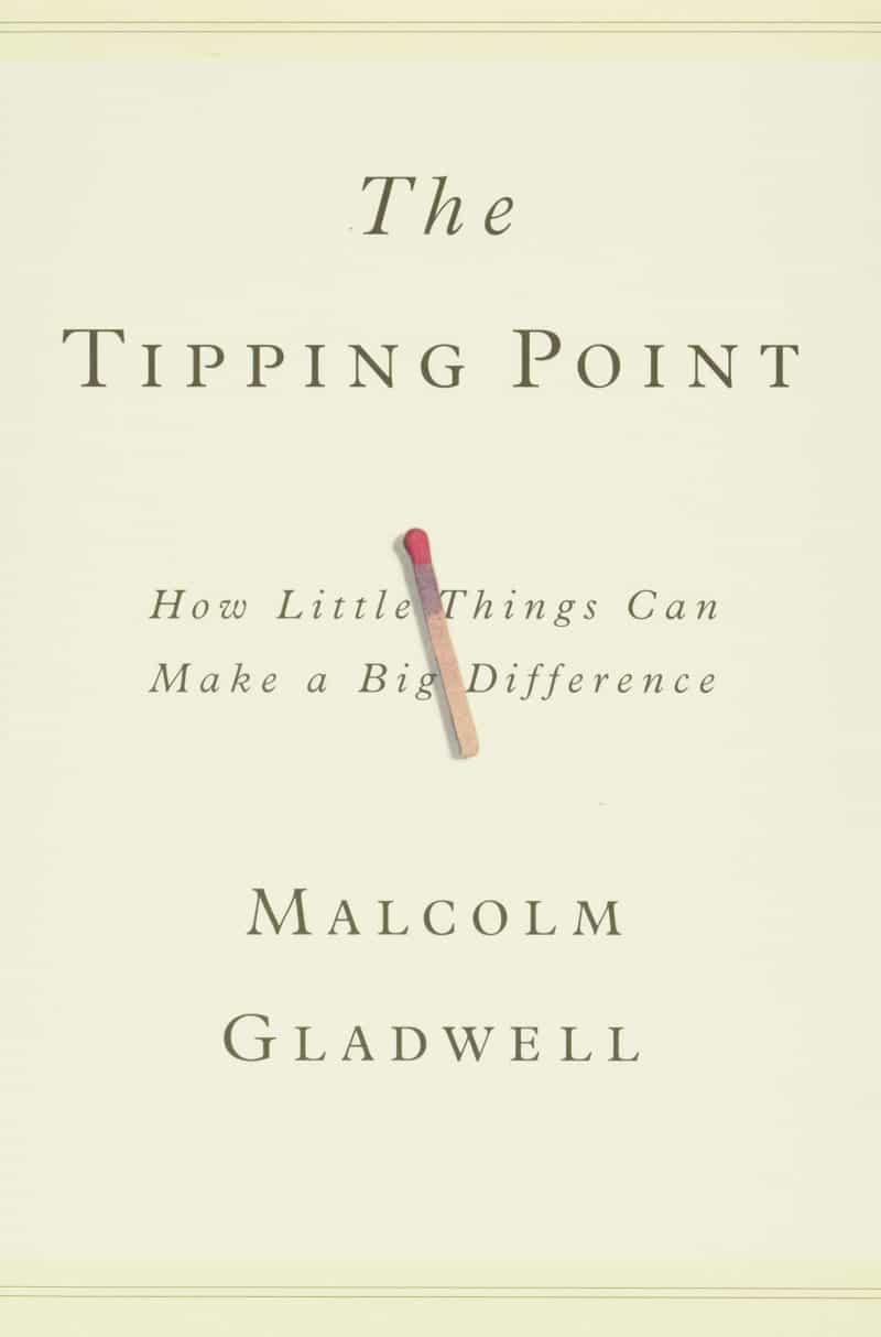 The Tipping Point: How Little Things Can Make a Big Difference - Malcolm Gladwell