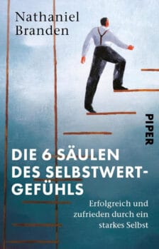 Die 6 Säulen des Selbstwertgefühls: Erfolgreich und zufrieden durch ein starkes Selbst - Nathaniel Branden