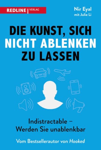 Die Kunst, sich nicht ablenken zu lassen: Indistractable – Werden Sie unablenkbar - Nir Eyal