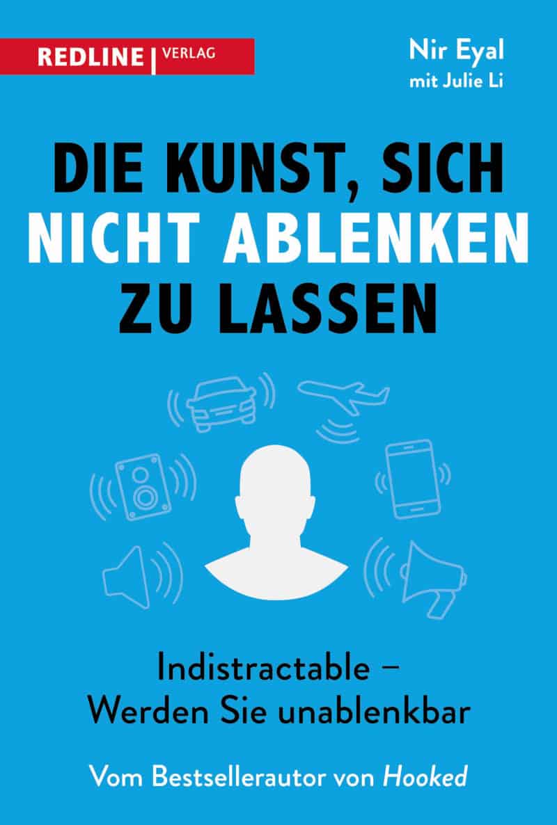 Die Kunst, sich nicht ablenken zu lassen: Indistractable – Werden Sie unablenkbar - Nir Eyal