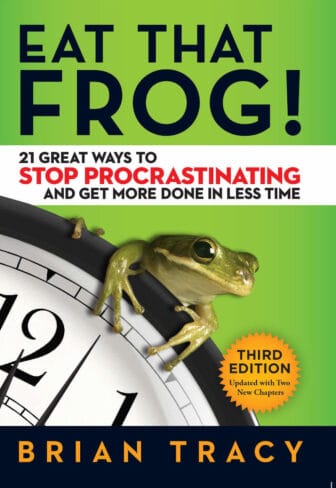 Eat That Frog!: 21 Great Ways to Stop Procrastinating and Get More Done in Less Time - Brian Tracy