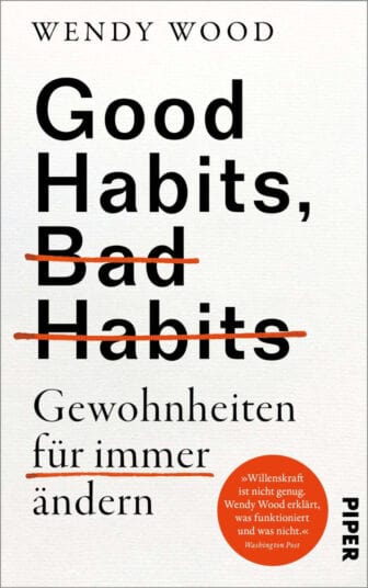 Good Habits, Bad Habits – Gewohnheiten für immer ändern - Wendy Wood