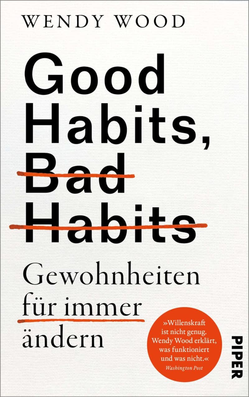 Good Habits, Bad Habits – Gewohnheiten für immer ändern - Wendy Wood