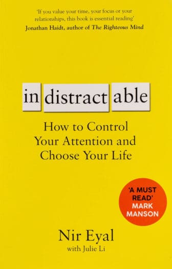 Indistractable: How to Control Your Attention and Choose Your Life - Nir Eyal