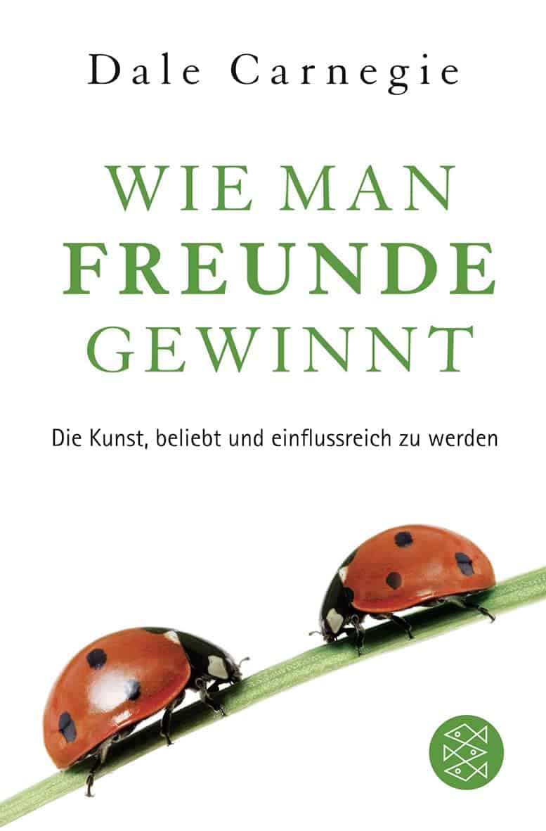 Wie man Freunde gewinnt: Die Kunst, beliebt und einflussreich zu werden - Dale Carnegie