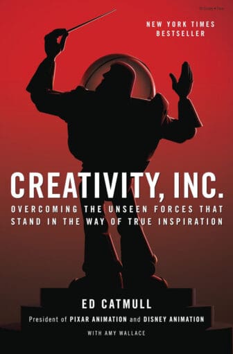 Creativity, Inc.: Overcoming the Unseen Forces That Stand in the Way of True Inspiration - Ed Catmull
