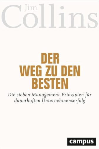 Der Weg zu den Besten: Die sieben Management-Prinzipien für dauerhaften Unternehmenserfolg - Jim Collins