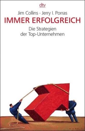 Immer erfolgreich: Die Strategien der Top-Unternehmen - Jim Collins und Jerry Porras