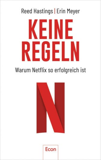 Keine Regeln: Warum Netflix so erfolgreich ist - Reed Hastings und Erin Meyer