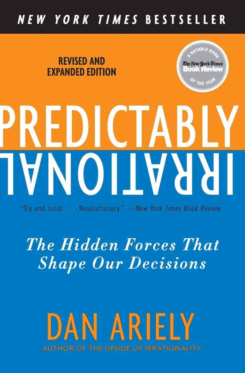 Predictably Irrational: The Hidden Forces That Shape Our Decisions - Dan Ariely