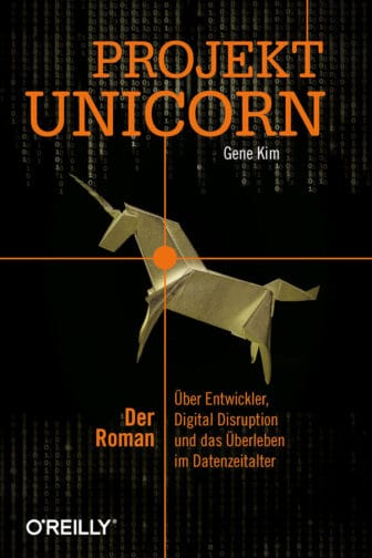Projekt Unicorn: Der Roman über Entwickler, Digital Disruption und das Überleben im Datenzeitalter - Gene Kim