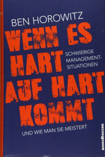 Wenn es hart auf hart kommt: Schwierige Management-Situationen und wie man sie meistert - Ben Horowitz