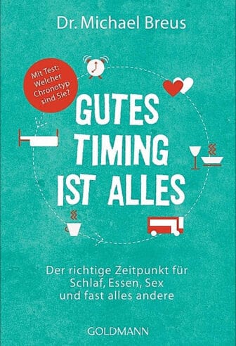 Gutes Timing ist alles: Der richtige Zeitpunkt für Schlaf, Essen, Sex und fast alles andere - Dr. Michael Breus