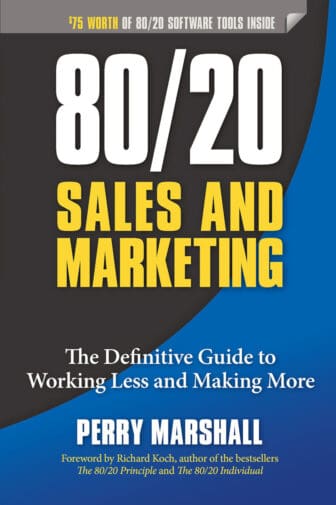 80/20 Sales and Marketing: The Definitive Guide to Working Less and Making More - Perry Marshall