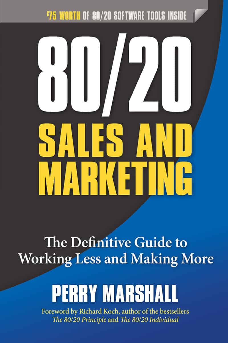 80/20 Sales and Marketing: The Definitive Guide to Working Less and Making More - Perry Marshall