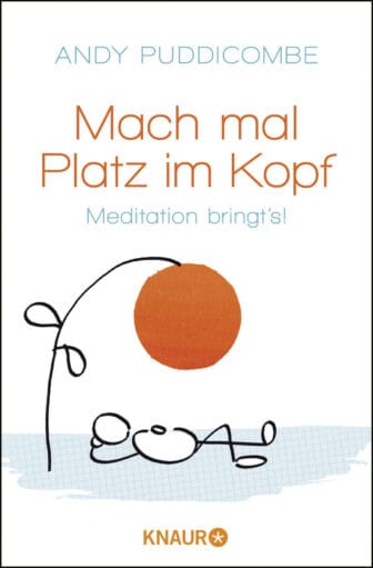 Mach mal Platz im Kopf: Meditation bringt's! - Andy Puddicombe