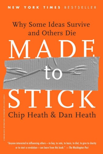 Made to Stick: Why Some Ideas Survive and Others Die - Chip Heath and Dan Heath