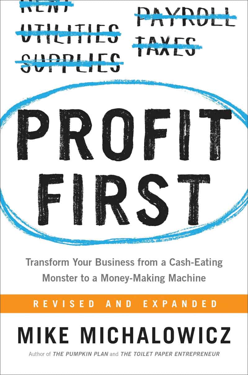 Profit First: Transform Your Business from a Cash-Eating Monster to a Money-Making Machine - Mike Michalowicz