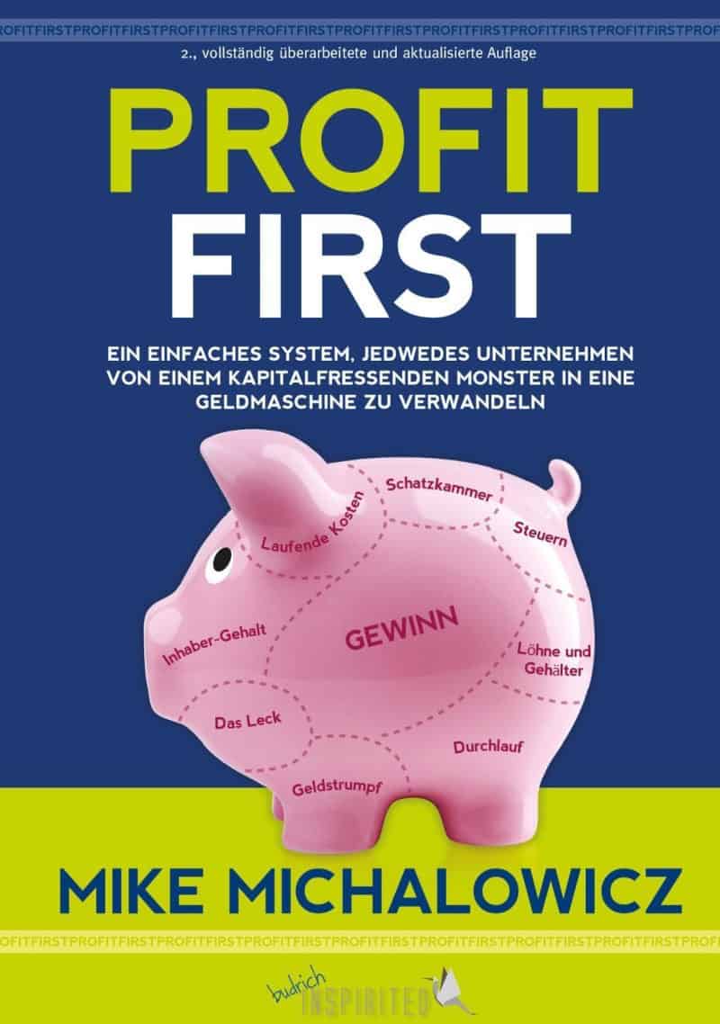 Profit First: Ein einfaches System, jedwedes Unternehmen von einem kapitalfressenden Monster in eine Geldmaschine zu verwandeln - Mike Michaelowicz