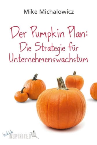 Der Pumpkin Plan: Die Strategie für Unternehmenswachstum - Mike Michaelowicz