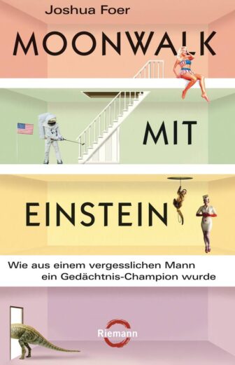 Moonwalk mit Einstein: Wie aus einem vergesslichen Mann ein Gedächtnis-Champion wurde - Joshua Foer