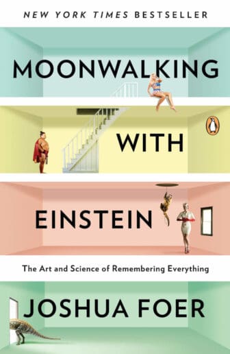 Moonwalking with Einstein: The Art and Science of Remembering Everything - Joshua Foer