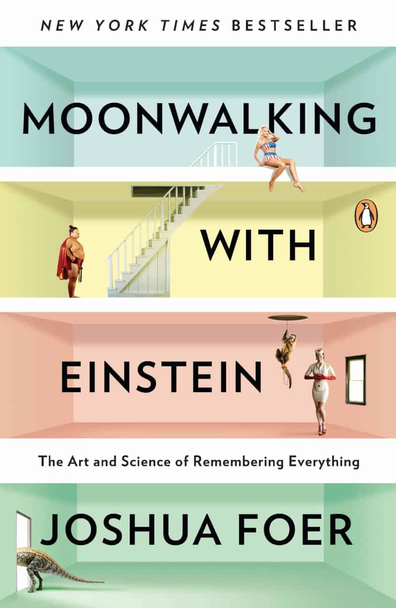Moonwalking with Einstein: The Art and Science of Remembering Everything - Joshua Foer