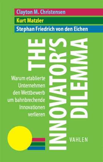 The Innovator's Dilemma: Warum etablierte Unternehmen den Wettbewerb um bahnbrechende Innovationen verlieren - Clayton M. Christensen