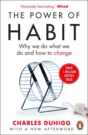 The Power of Habit: Why We Do What We Do, and How to Change - Charles Duhigg