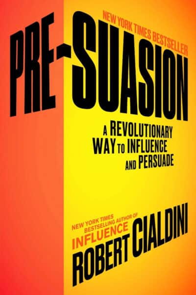 Pre-Suasion: A Revolutionary Way to Influence and Persuade