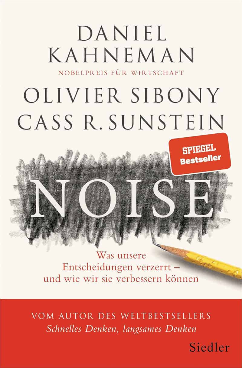 Noise: Was unsere Entscheidungen verzerrt – und wie wir sie verbessern können - Daniel Kahneman, Olivier Sibony, Cass R. Sunstein
