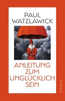 Anleitung zum Unglücklichsein: Inspirationen zum Glücklich sein und für mehr Achtsamkeit - Paul Watzlawick